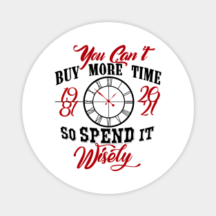 You can’t buy more time so spend it wisely. Magnet